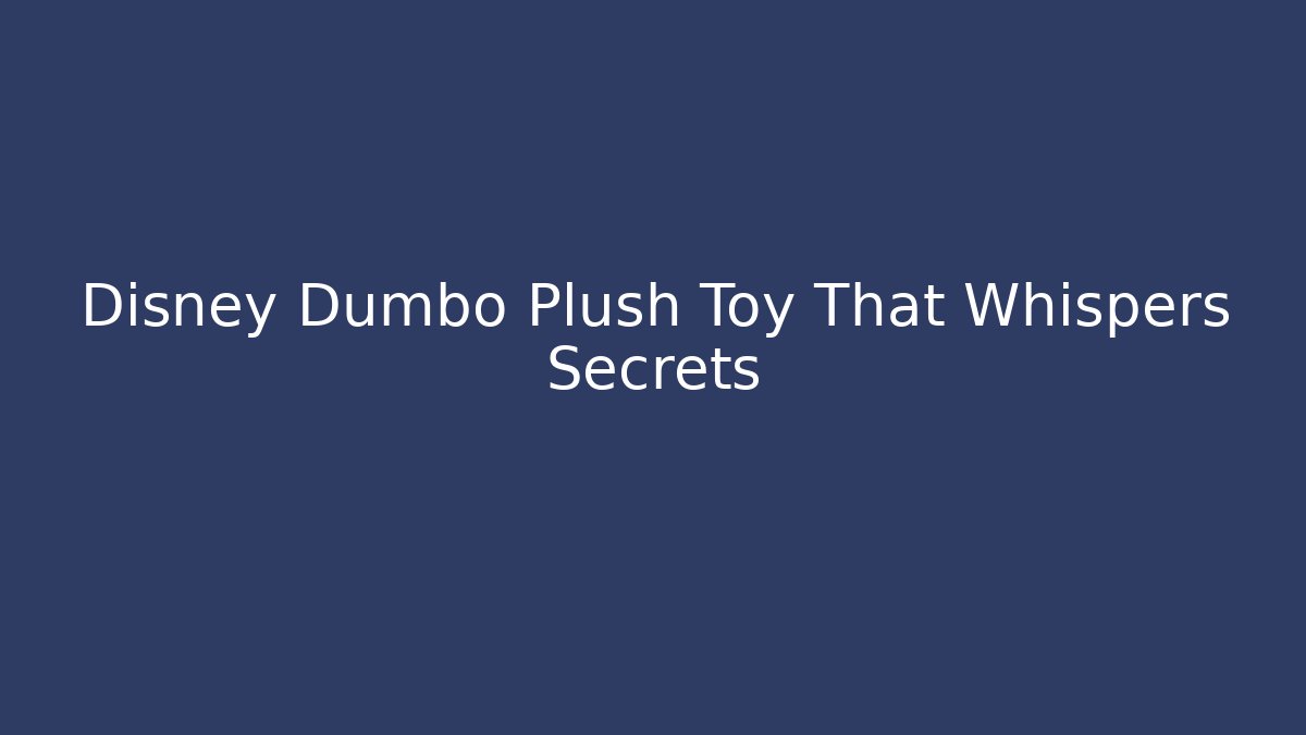 Disney Dumbo Plush Toy That Whispers Secrets