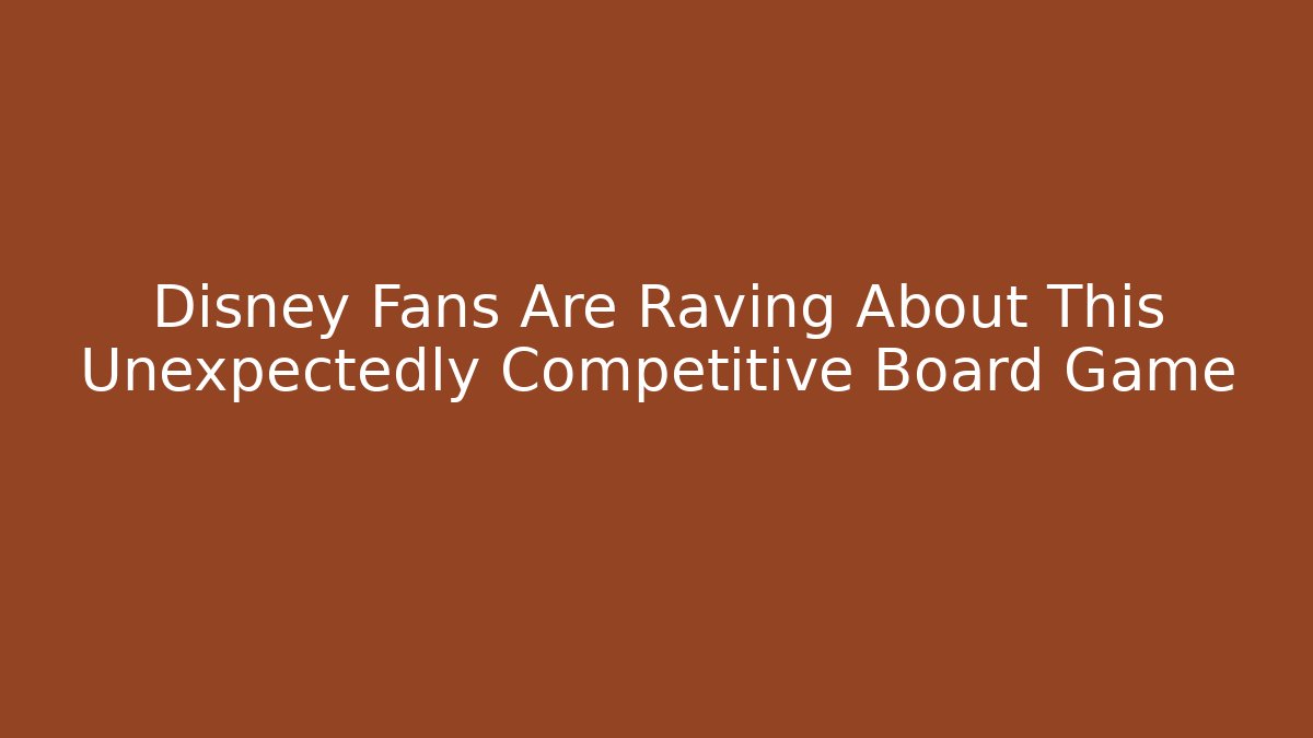 Disney Fans Are Raving About This Unexpectedly Competitive Board Game