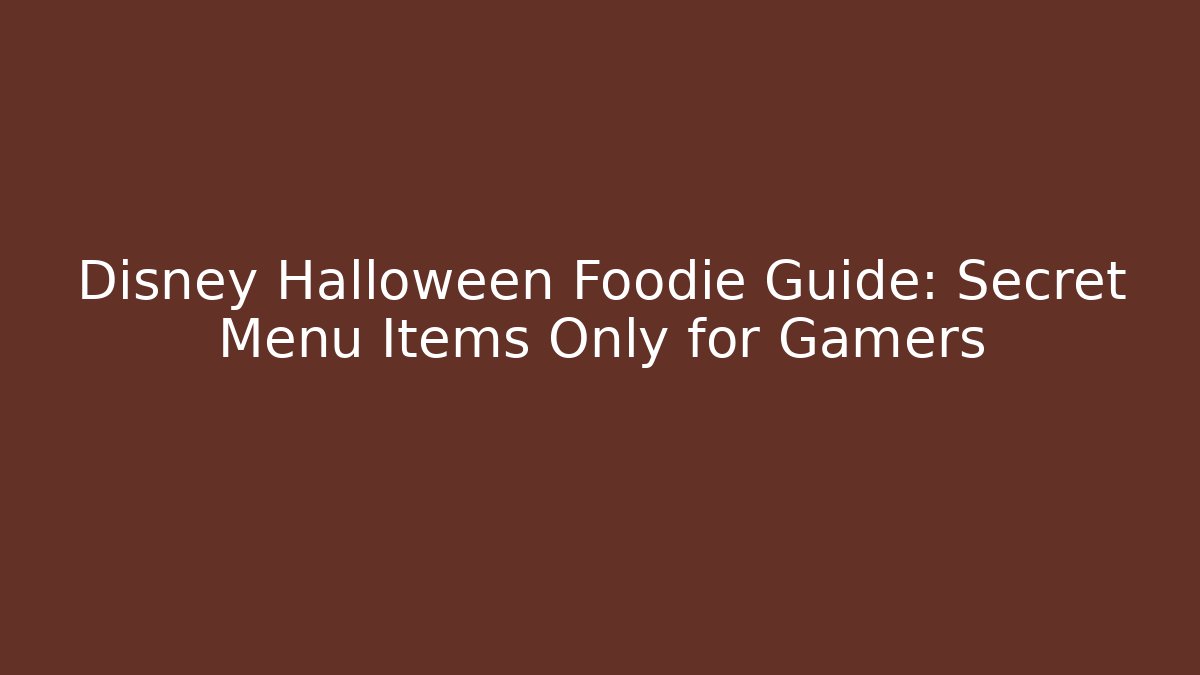 Disney Halloween Foodie Guide: Secret Menu Items Only for Gamers