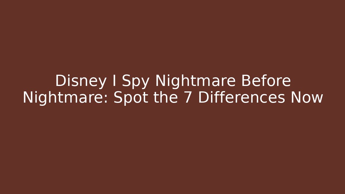 Disney I Spy Nightmare Before Nightmare: Spot the 7 Differences Now - Critter Realm