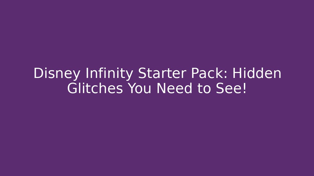 Disney Infinity Starter Pack: Hidden Glitches You Need to See!