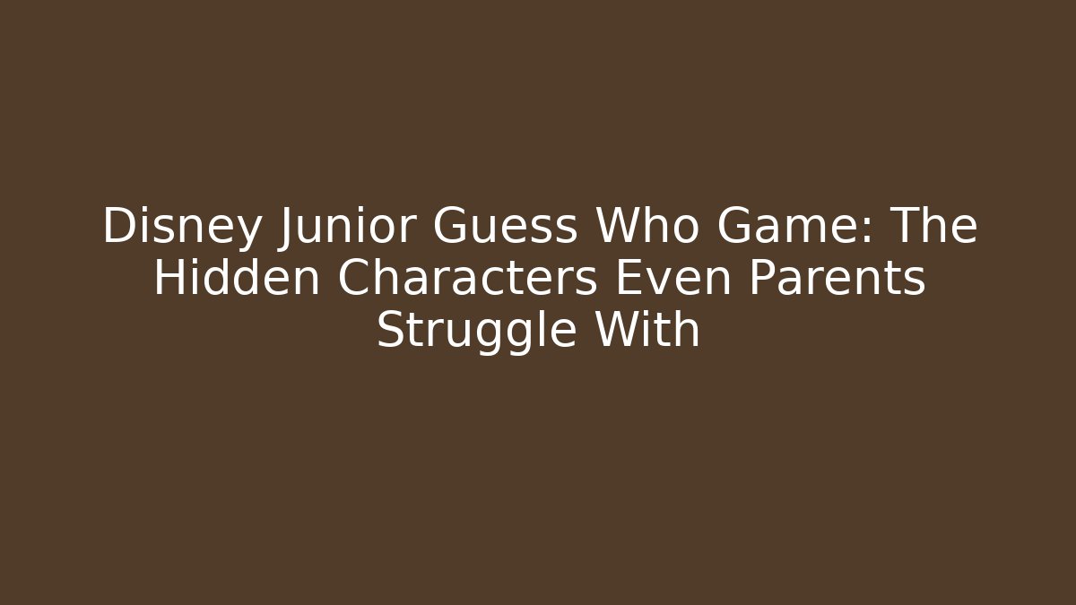 Disney Junior Guess Who Game: The Hidden Characters Even Parents Struggle With - Critter Realm
