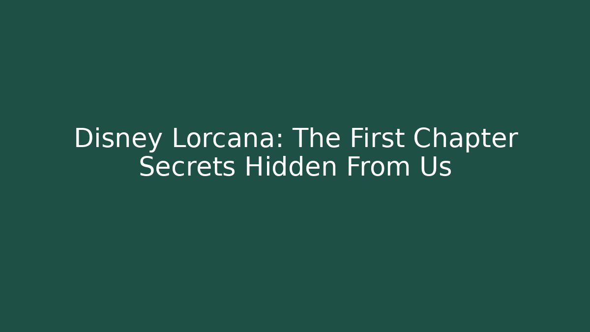 Disney Lorcana: The First Chapter Secrets Hidden From Us