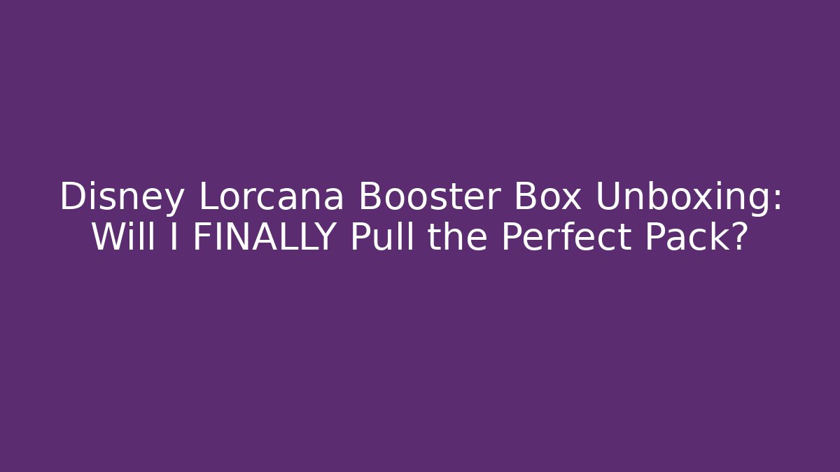 Disney Lorcana Booster Box Unboxing: Will I FINALLY Pull the Perfect Pack?