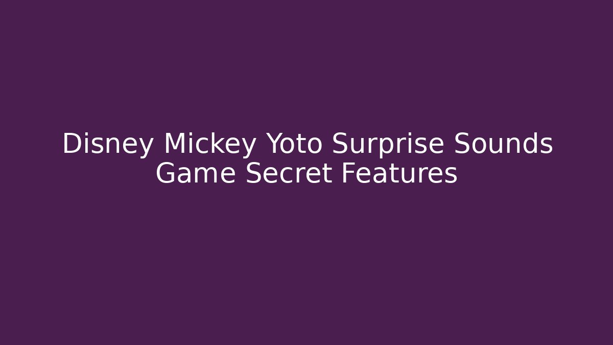 Disney Mickey Yoto Surprise Sounds Game Secret Features