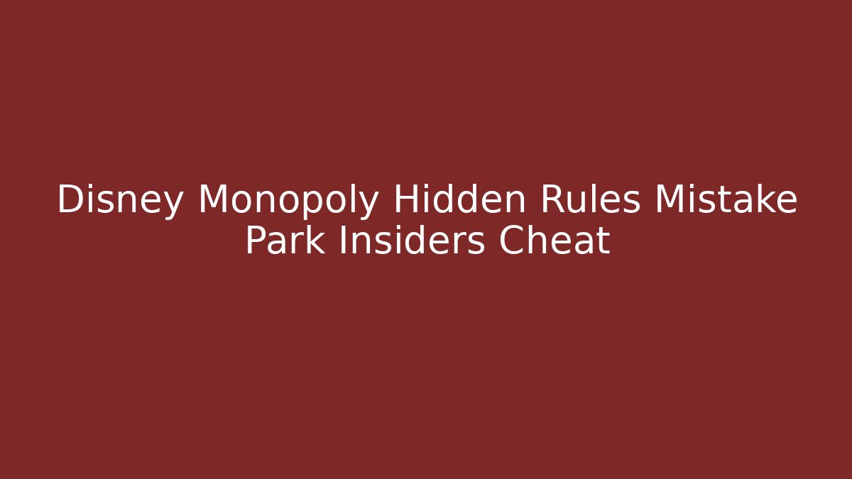 Disney Monopoly Hidden Rules Mistake Park Insiders Cheat
