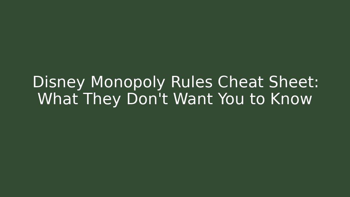 Disney Monopoly Rules Cheat Sheet: What They Don’t Want You to Know