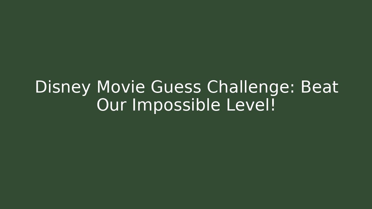 Disney Movie Guess Challenge: Beat Our Impossible Level!