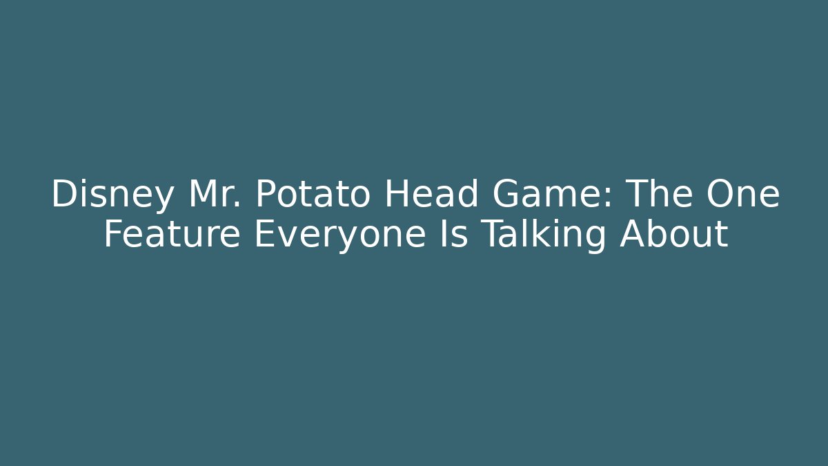 Disney Mr. Potato Head Game: The One Feature Everyone Is Talking About