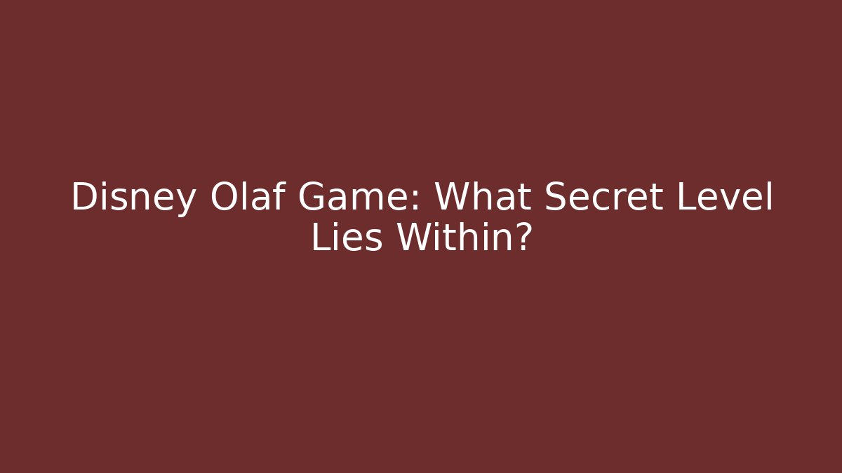 Disney Olaf Game: What Secret Level Lies Within? - Critter Realm