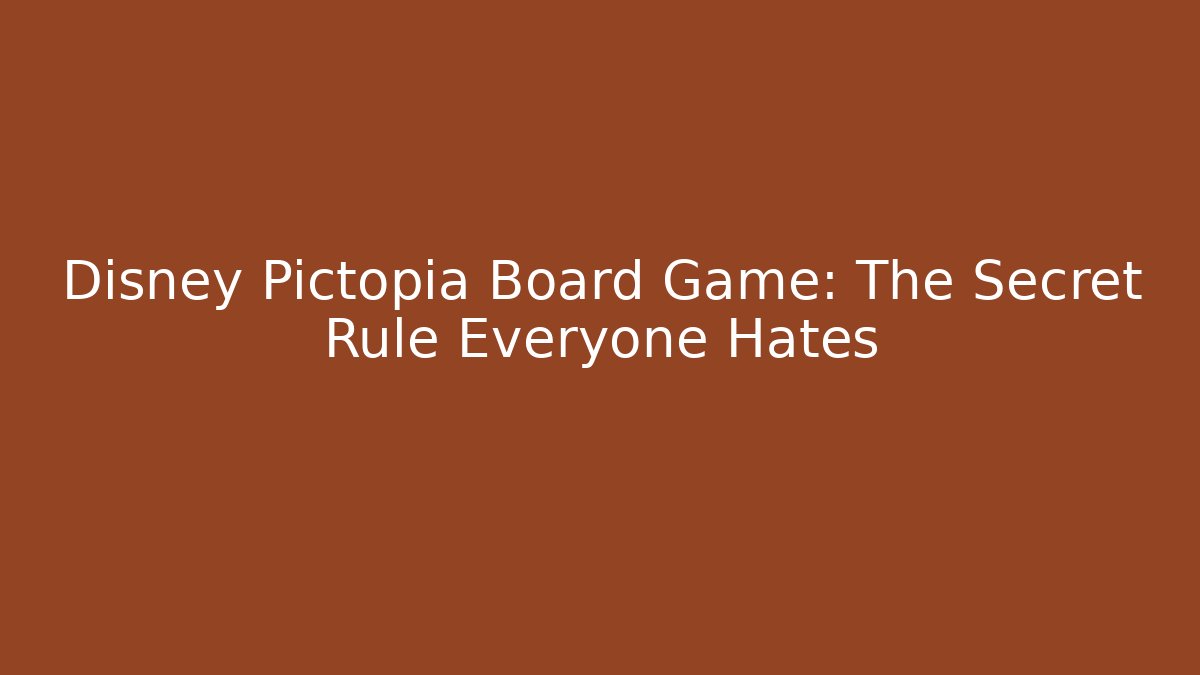 Disney Pictopia Board Game: The Secret Rule Everyone Hates
