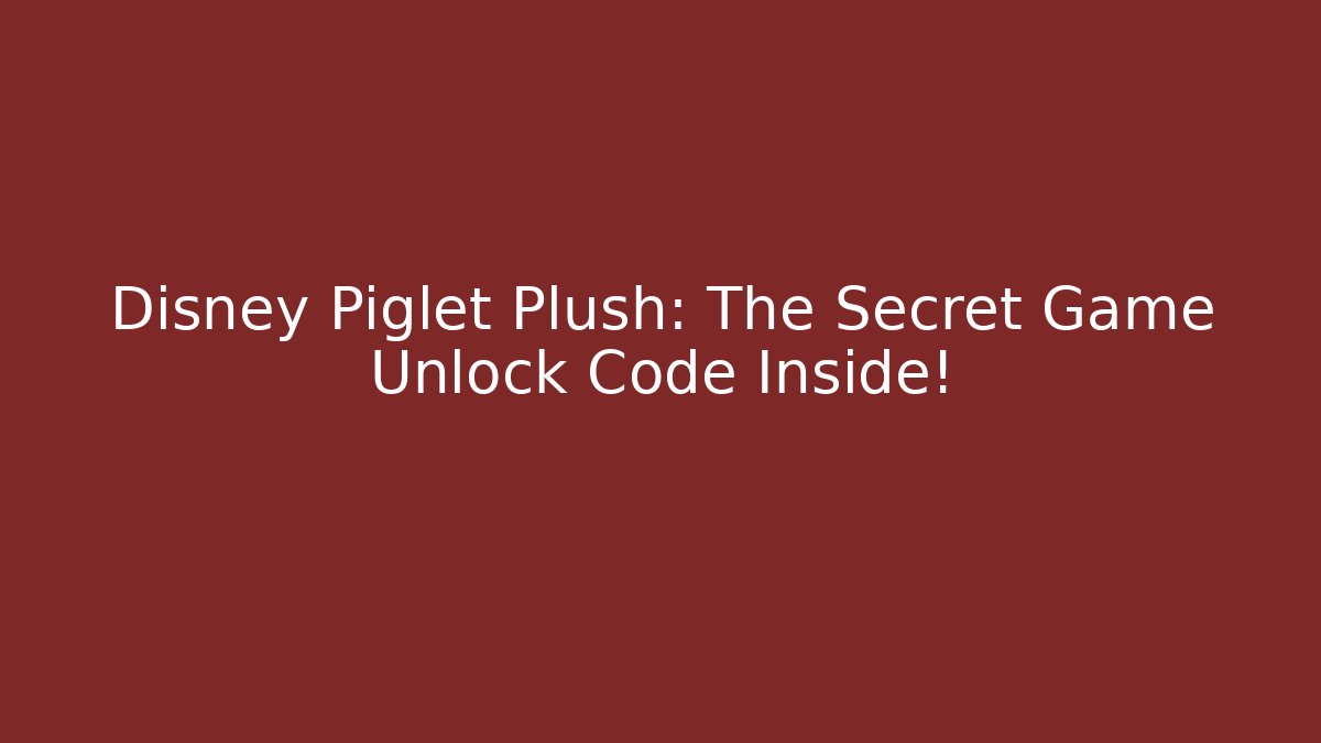 Disney Piglet Plush: The Secret Game Unlock Code Inside!