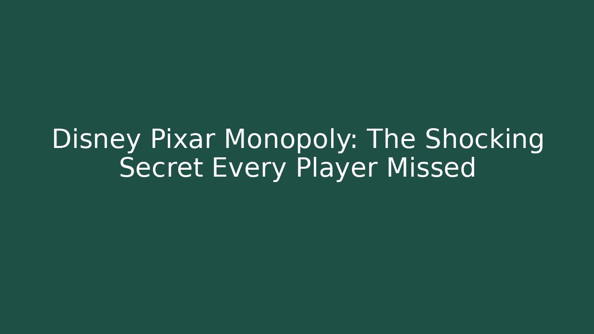 Disney Pixar Monopoly: The Shocking Secret Every Player Missed