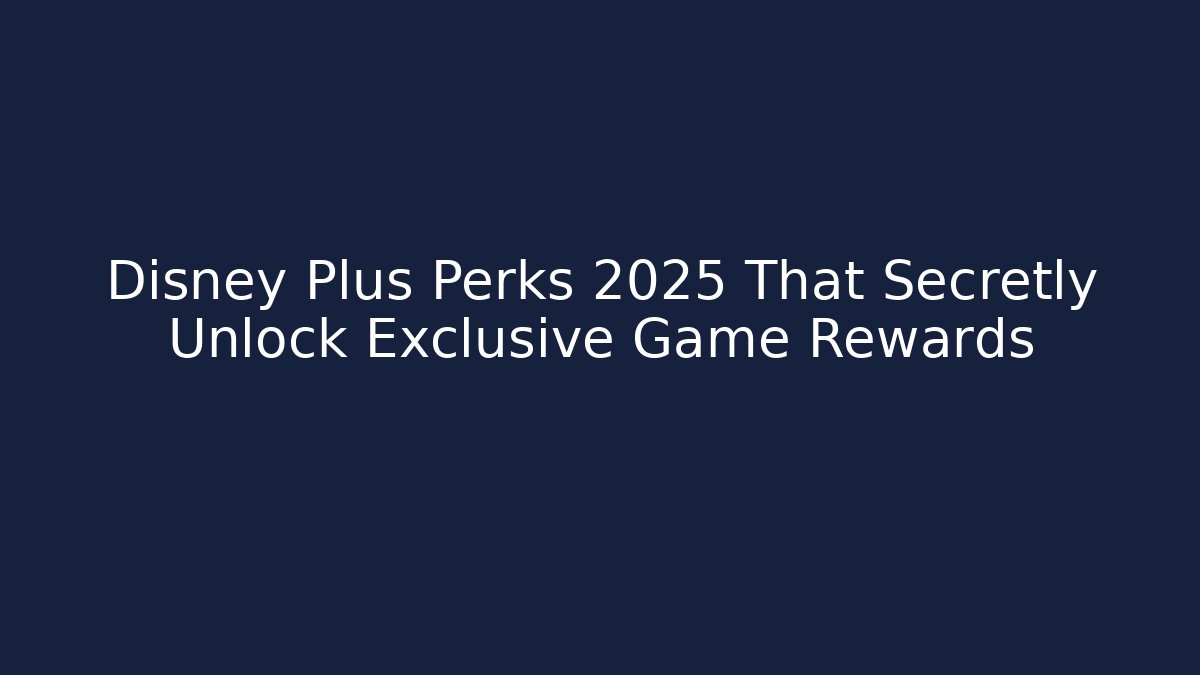 Disney Plus Perks 2025 That Secretly Unlock Exclusive Game Rewards