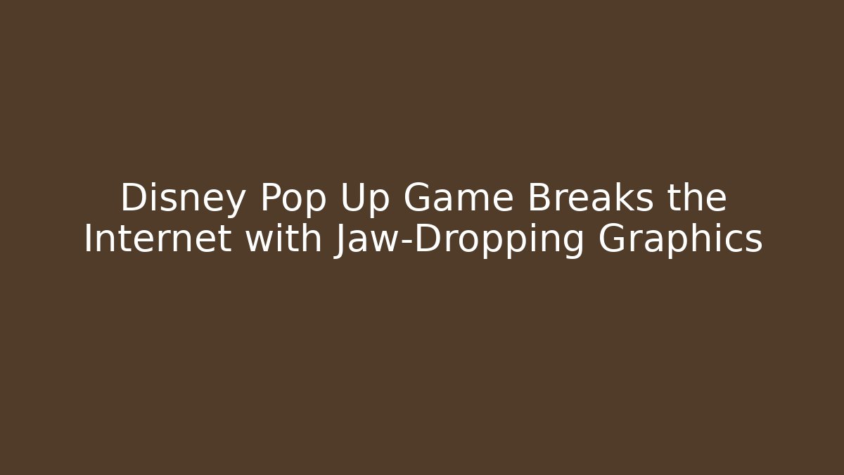 Disney Pop Up Game Breaks the Internet with Jaw-Dropping Graphics