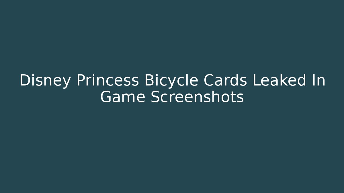 Disney Princess Bicycle Cards Leaked In Game Screenshots