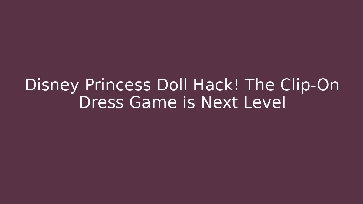 Disney Princess Doll Hack! The Clip-On Dress Game is Next Level