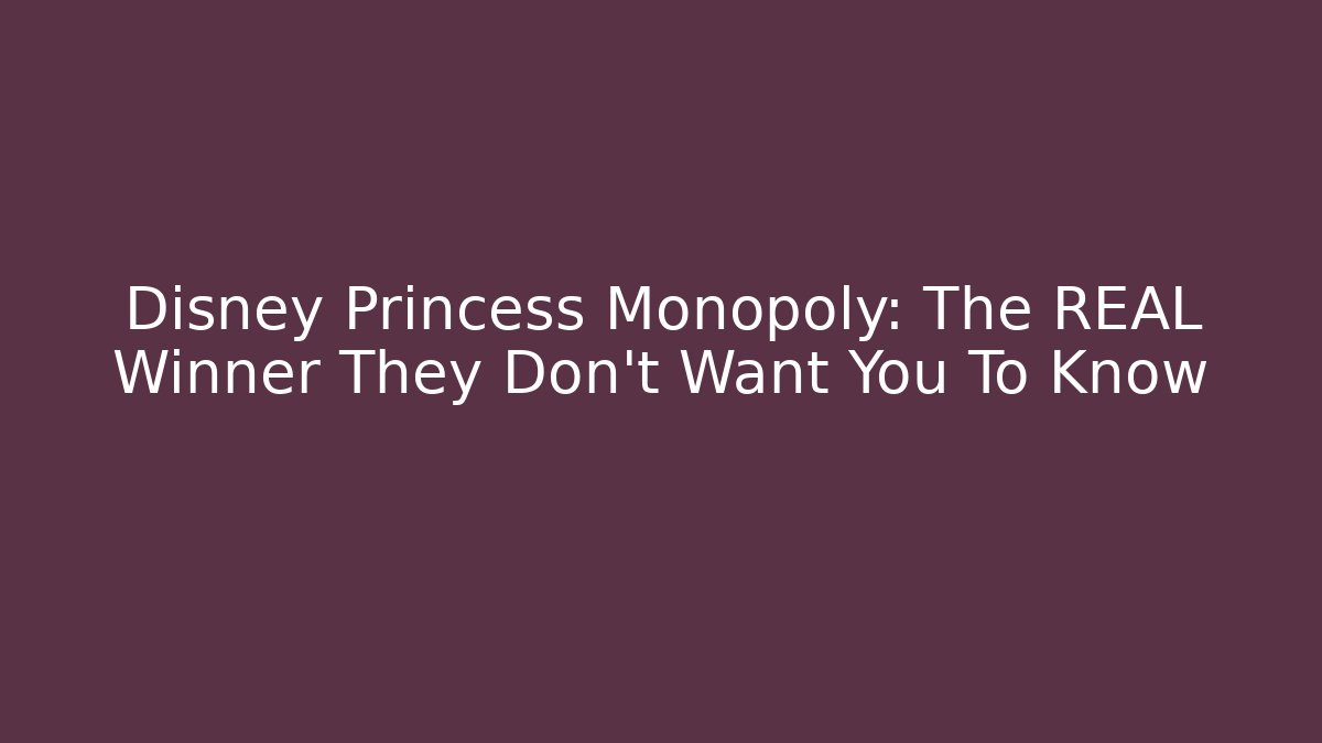 Disney Princess Monopoly: The REAL Winner They Don't Want You To Know
