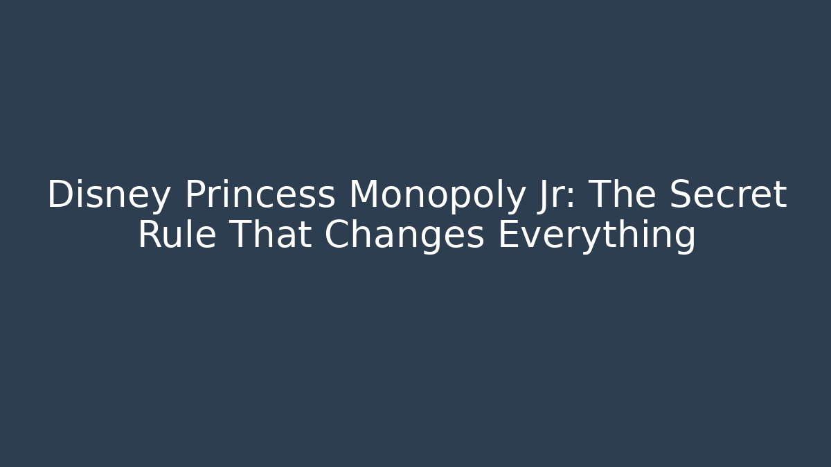 Disney Princess Monopoly Jr: The Secret Rule That Changes Everything