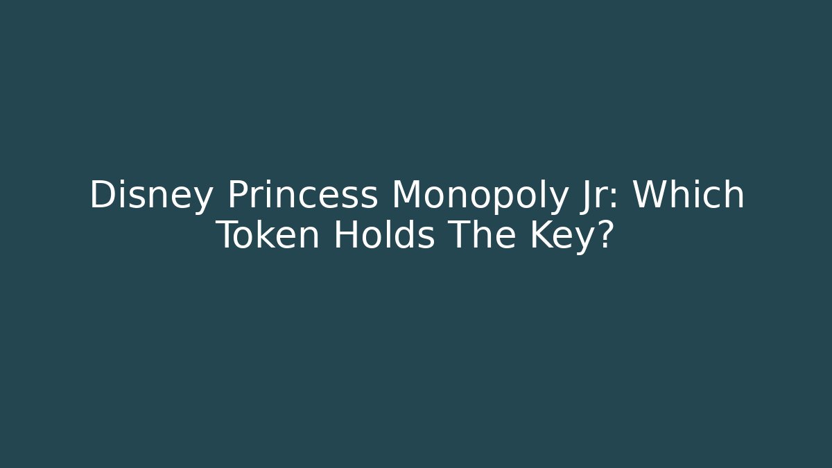 Disney Princess Monopoly Jr: Which Token Holds The Key?
