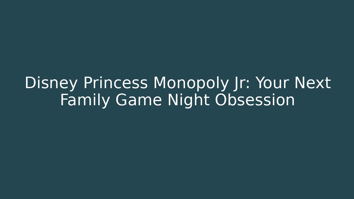 Disney Princess Monopoly Jr: Your Next Family Game Night Obsession
