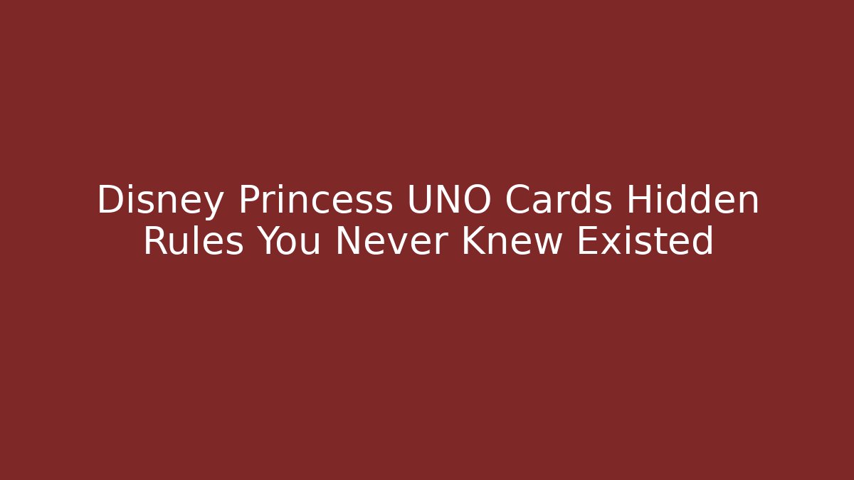 Disney Princess UNO Cards Hidden Rules You Never Knew Existed