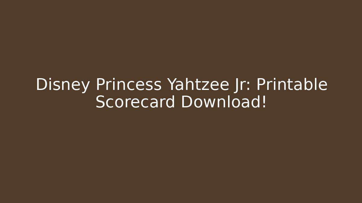 Disney Princess Yahtzee Jr: Printable Scorecard Download!