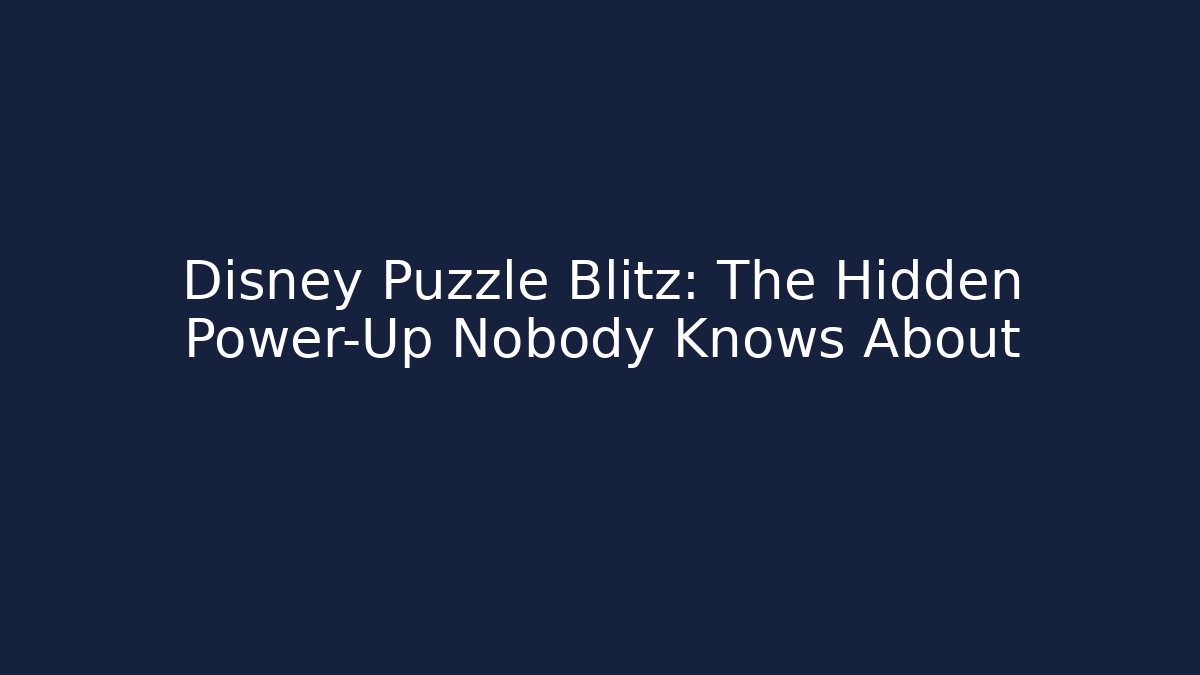 Disney Puzzle Blitz: The Hidden Power-Up Nobody Knows About