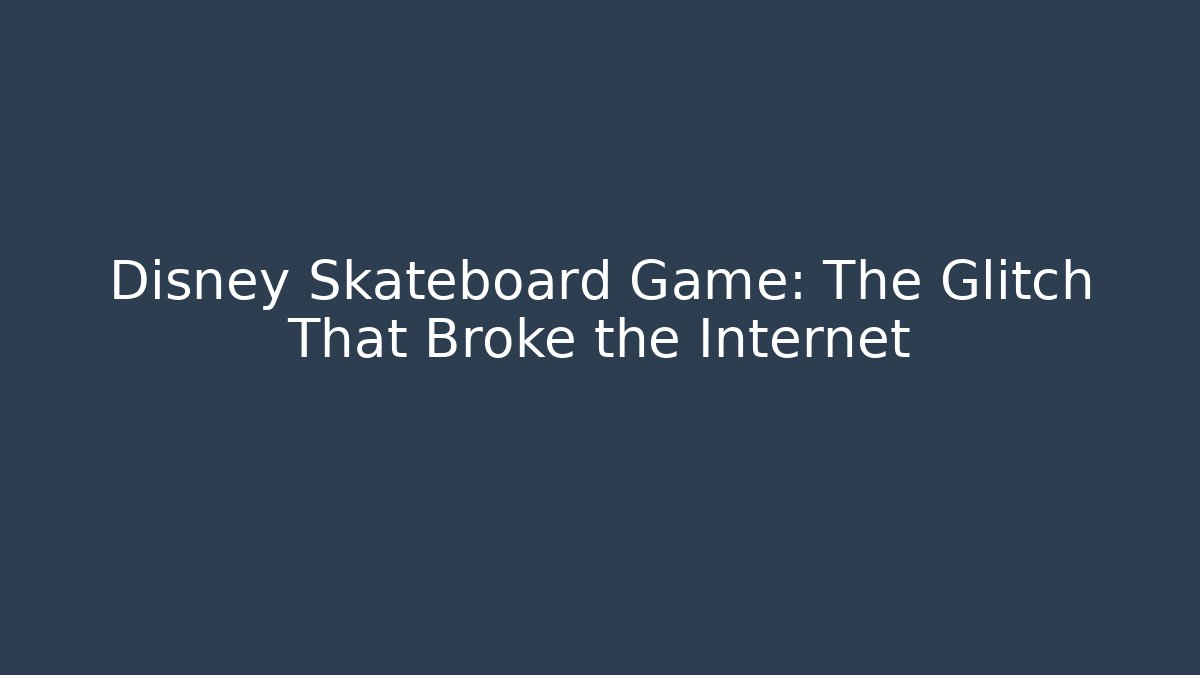 Disney Skateboard Game: The Glitch That Broke the Internet