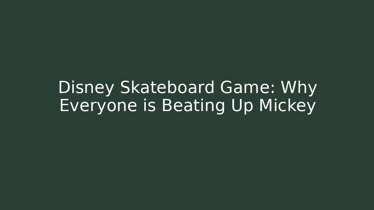 Disney Skateboard Game: Why Everyone is Beating Up Mickey