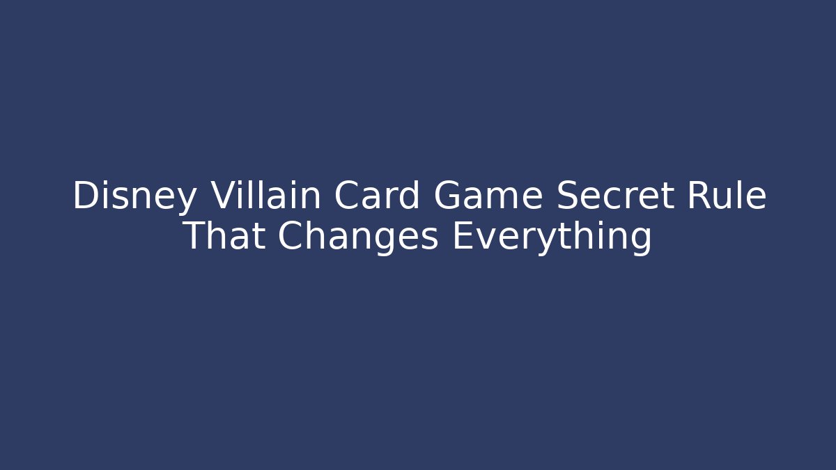 Disney Villain Card Game Secret Rule That Changes Everything