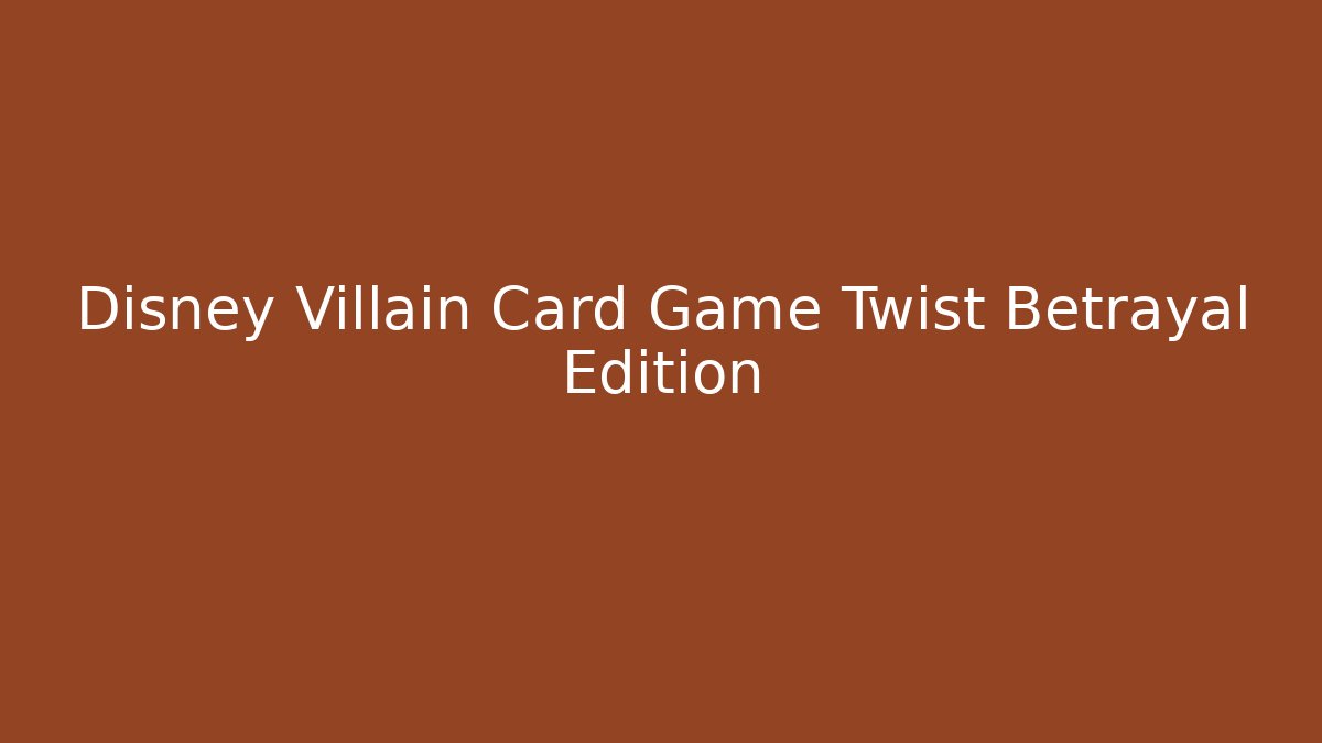 Disney Villain Card Game Twist Betrayal Edition
