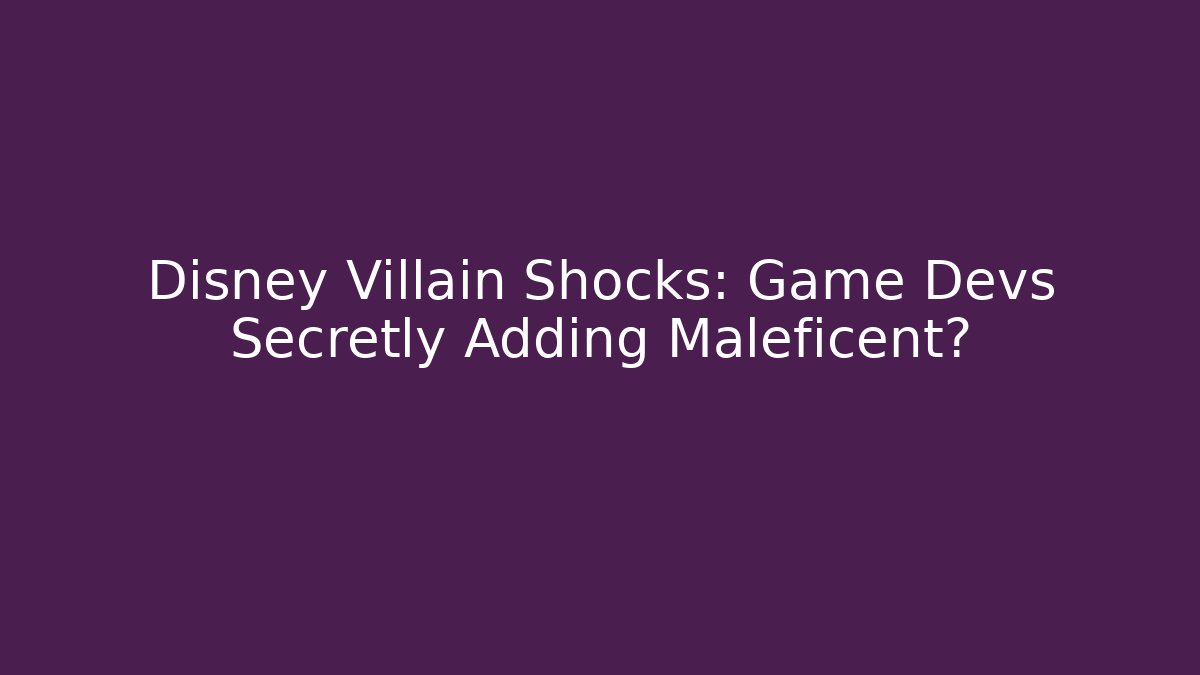 Disney Villain Shocks: Game Devs Secretly Adding Maleficent?