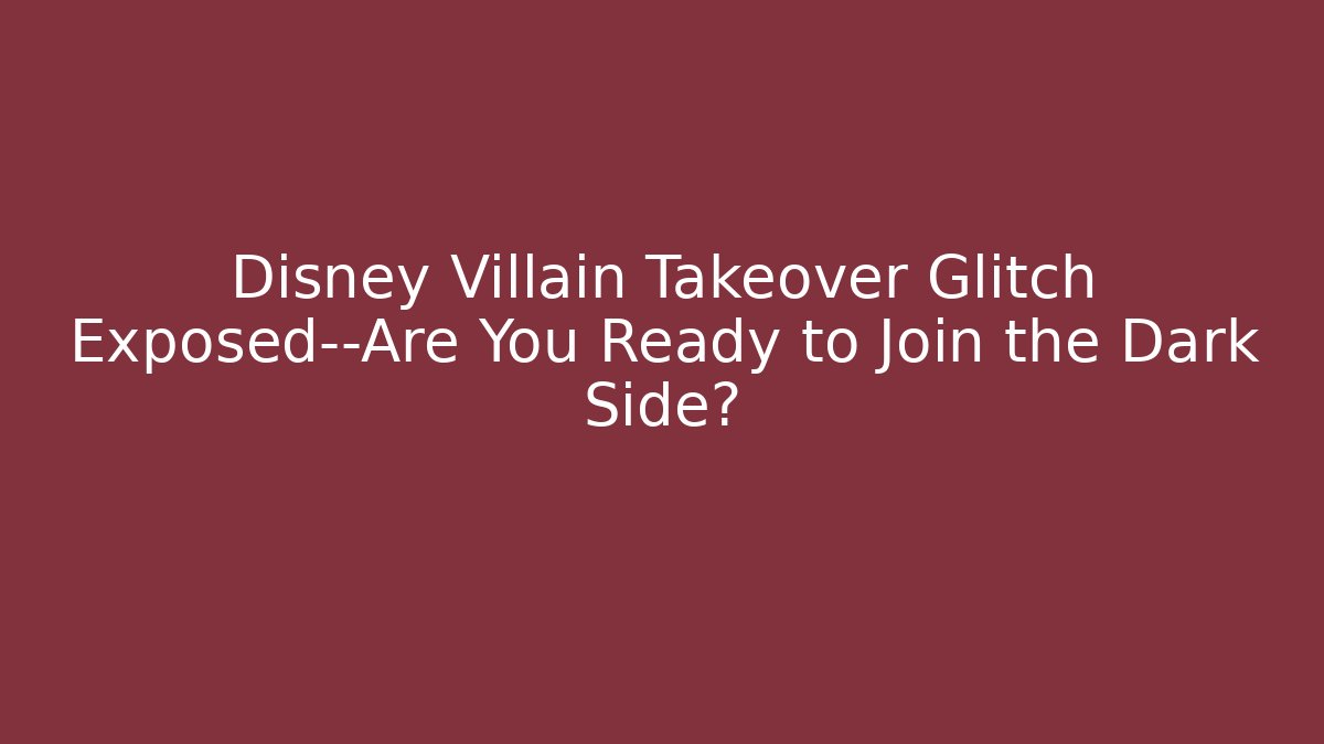 Disney Villain Takeover Glitch Exposed—Are You Ready to Join the Dark Side?