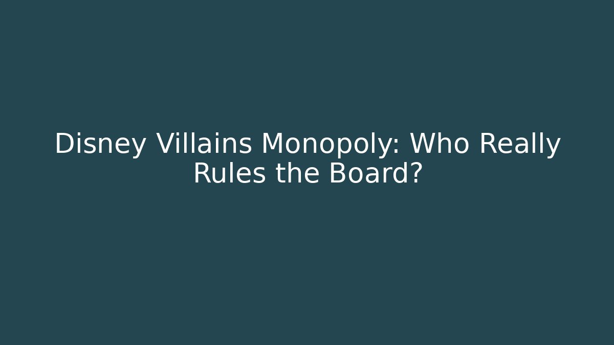 Disney Villains Monopoly: Who Really Rules the Board?