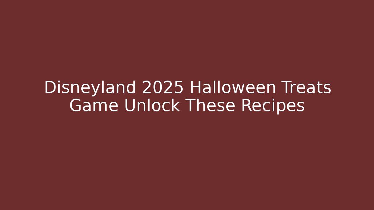 Disneyland 2025 Halloween Treats Game Unlock These Recipes