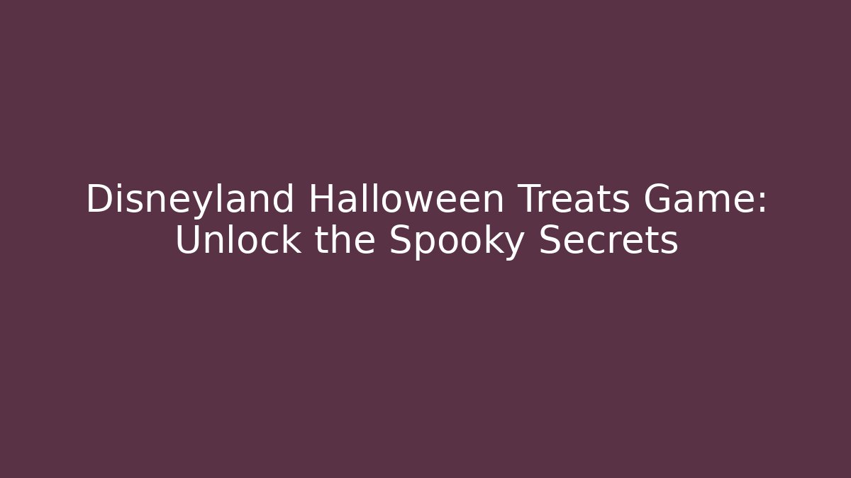 Disneyland Halloween Treats Game: Unlock the Spooky Secrets