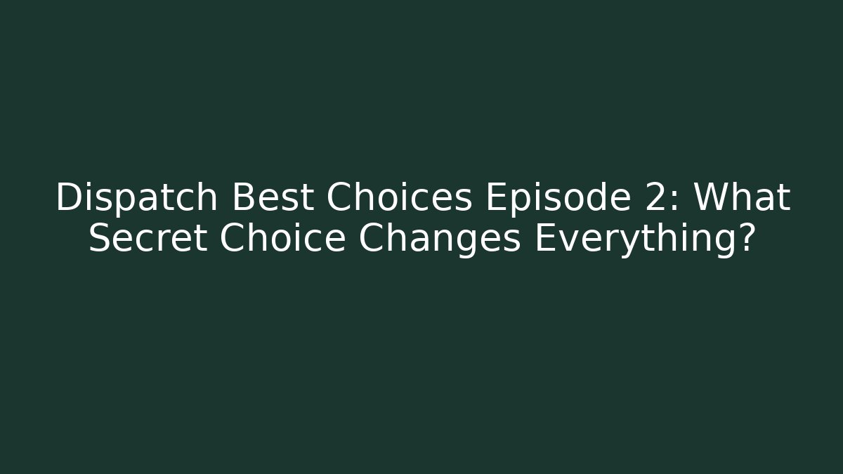 Dispatch Best Choices Episode 2: What Secret Choice Changes Everything? - Critter Realm