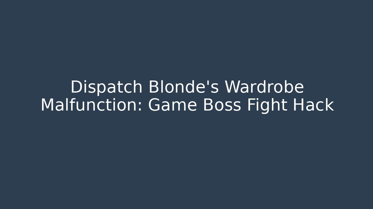 Dispatch Blonde's Wardrobe Malfunction: Game Boss Fight Hack - Critter Realm