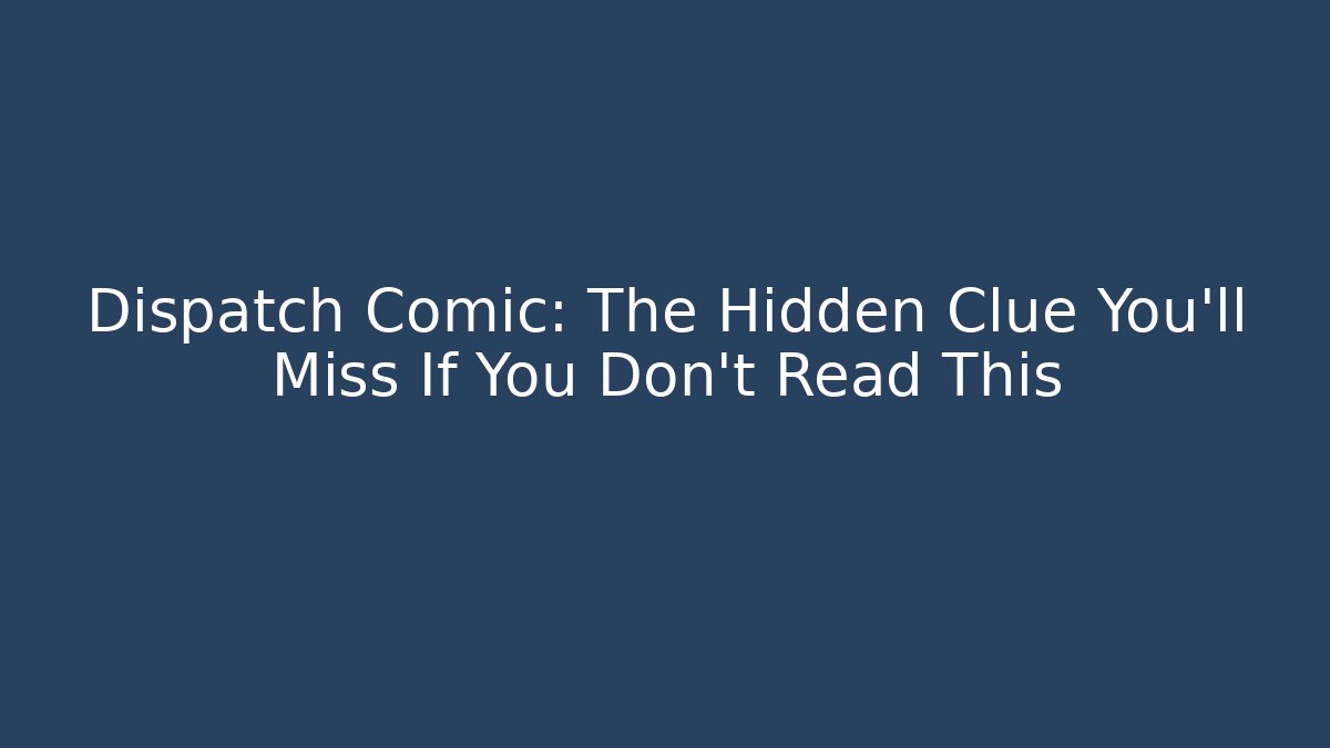 Dispatch Comic: The Hidden Clue You'll Miss If You Don't Read This