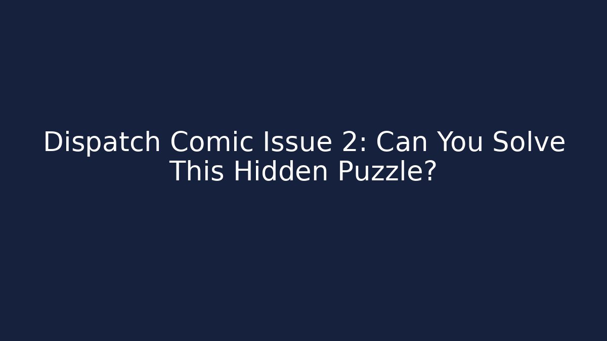 Dispatch Comic Issue 2: Can You Solve This Hidden Puzzle?