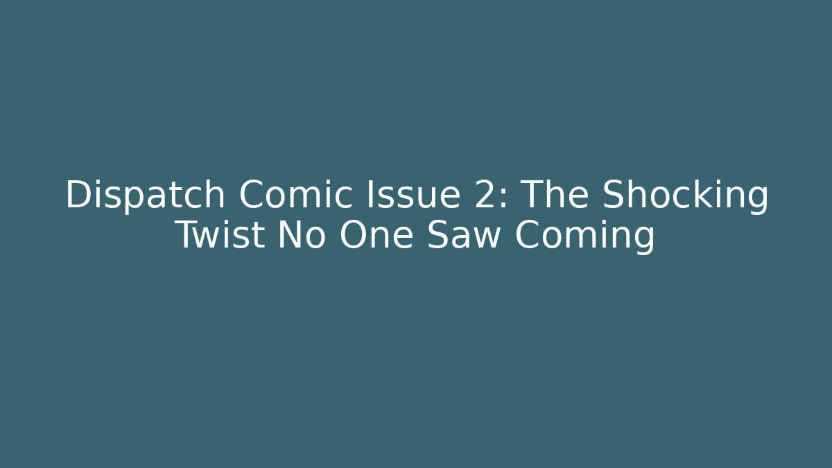 Dispatch Comic Issue 2: The Shocking Twist No One Saw Coming - Critter Realm