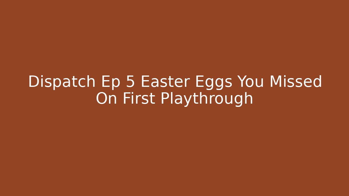 Dispatch Ep 5 Easter Eggs You Missed On First Playthrough - Critter Realm