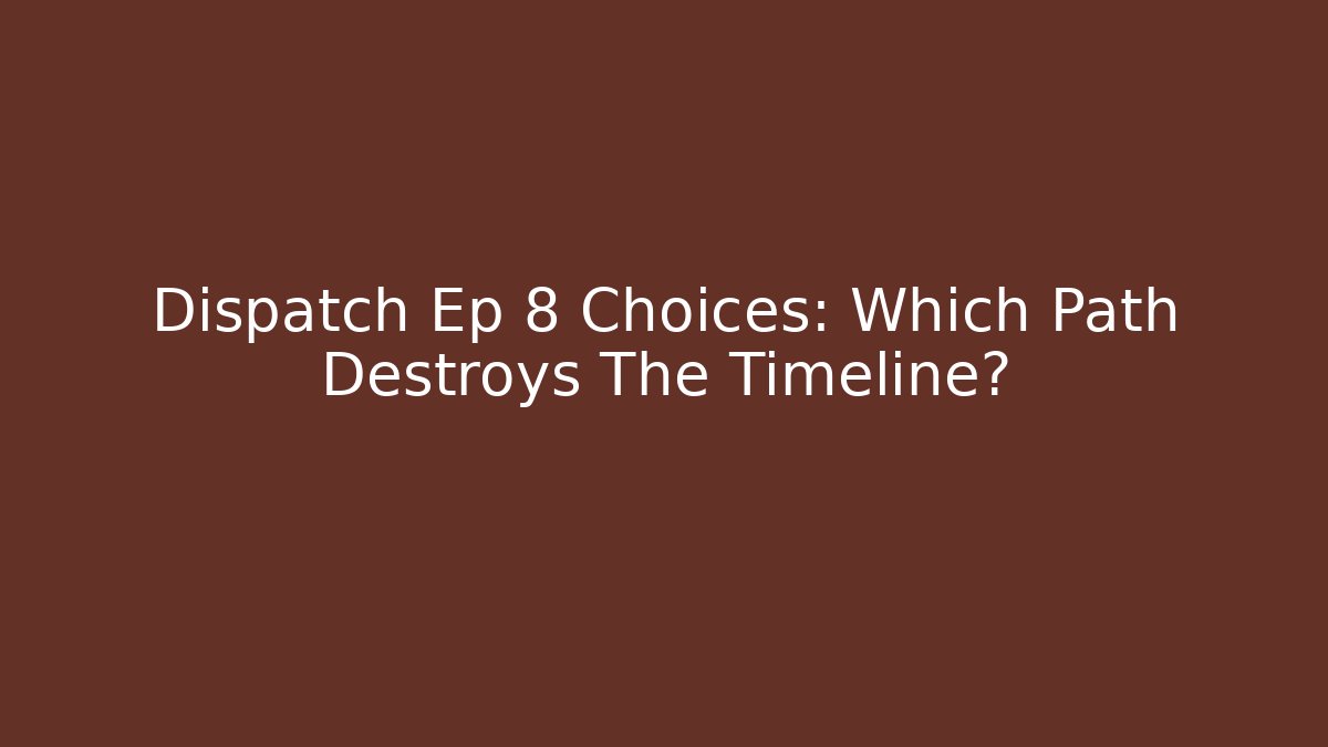 Dispatch Ep 8 Choices: Which Path Destroys The Timeline?