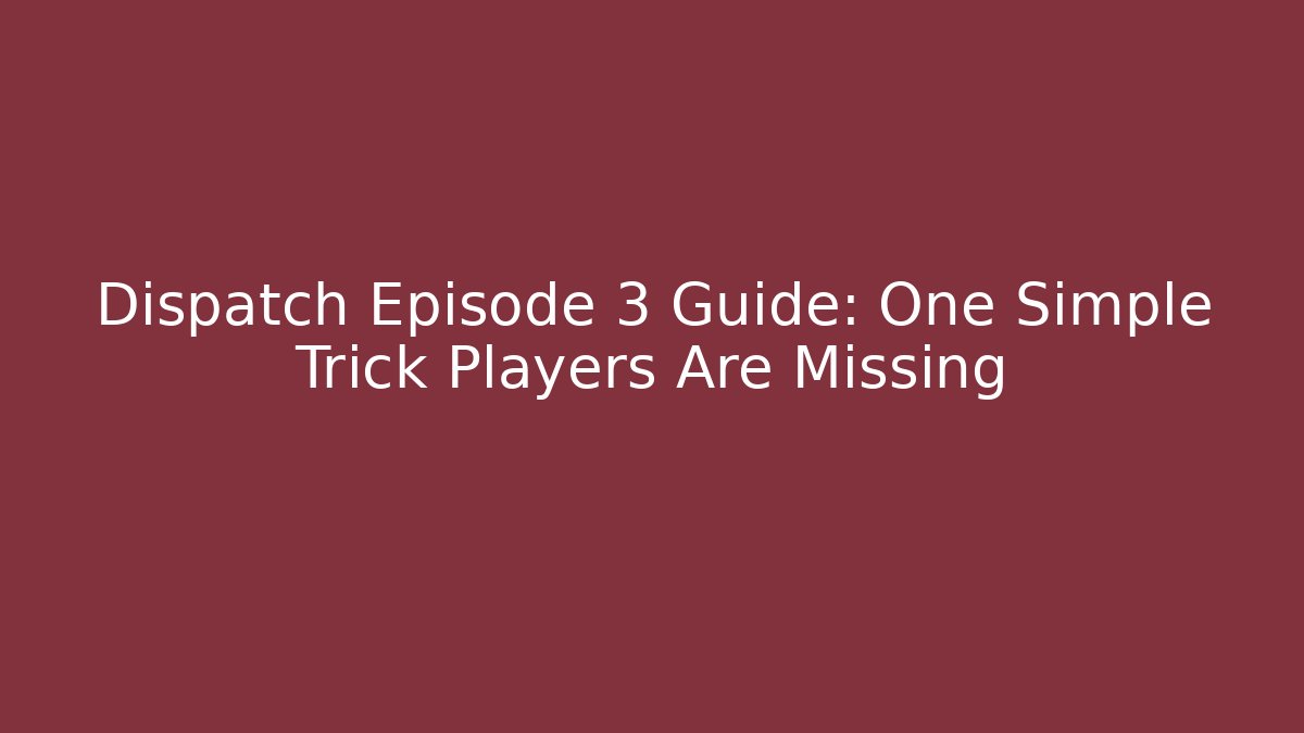 Dispatch Episode 3 Guide: One Simple Trick Players Are Missing