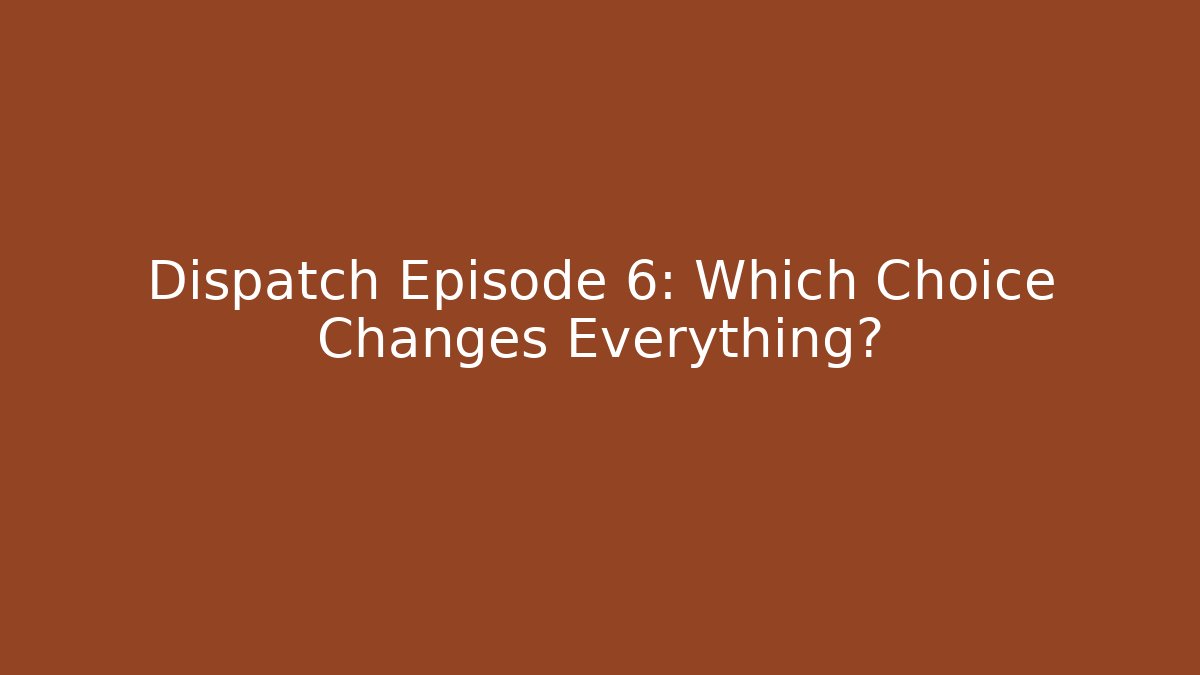 Dispatch Episode 6: Which Choice Changes Everything? - Critter Realm