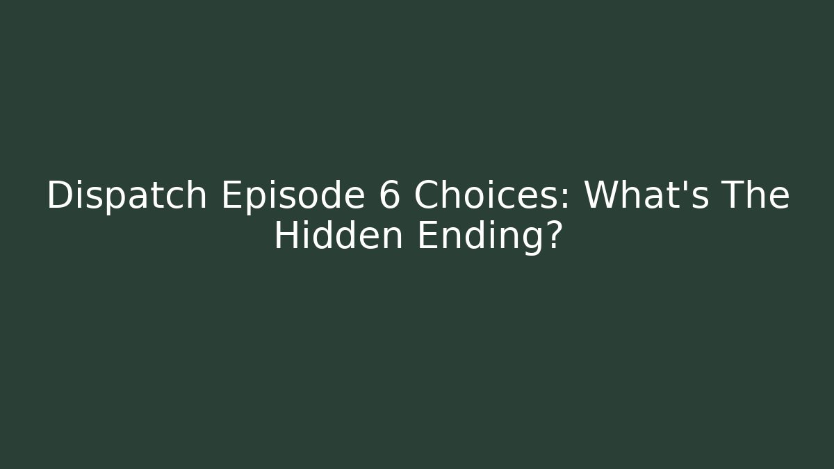 Dispatch Episode 6 Choices: What's The Hidden Ending?
