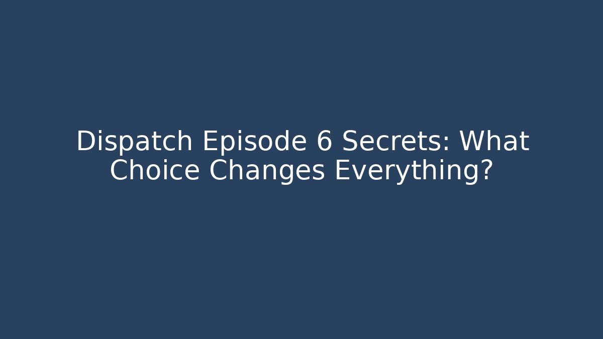 Dispatch Episode 6 Secrets: What Choice Changes Everything? - Critter Realm