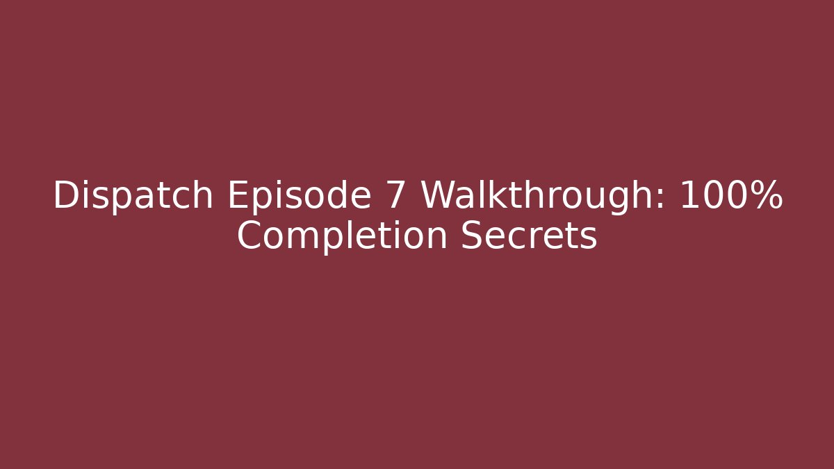Dispatch Episode 7 Walkthrough: 100% Completion Secrets - Critter Realm