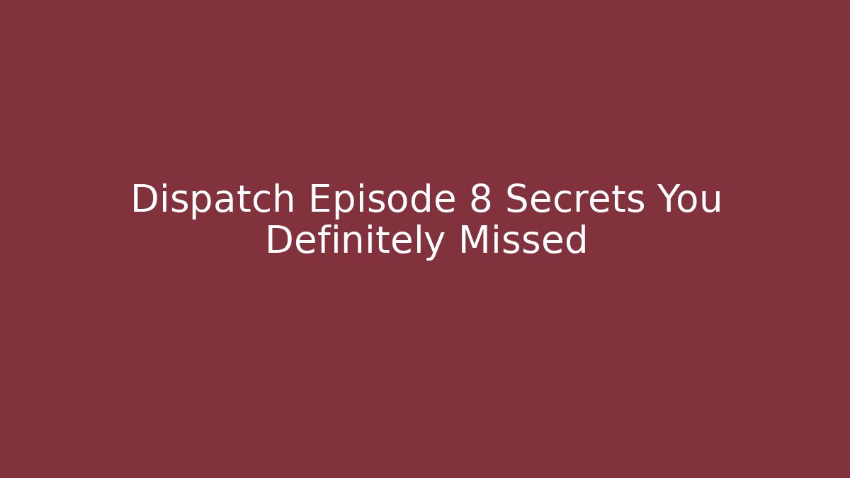Dispatch Episode 8 Secrets You Definitely Missed